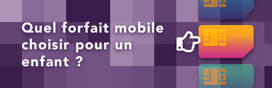 Quel forfait mobile choisir pour un enfant